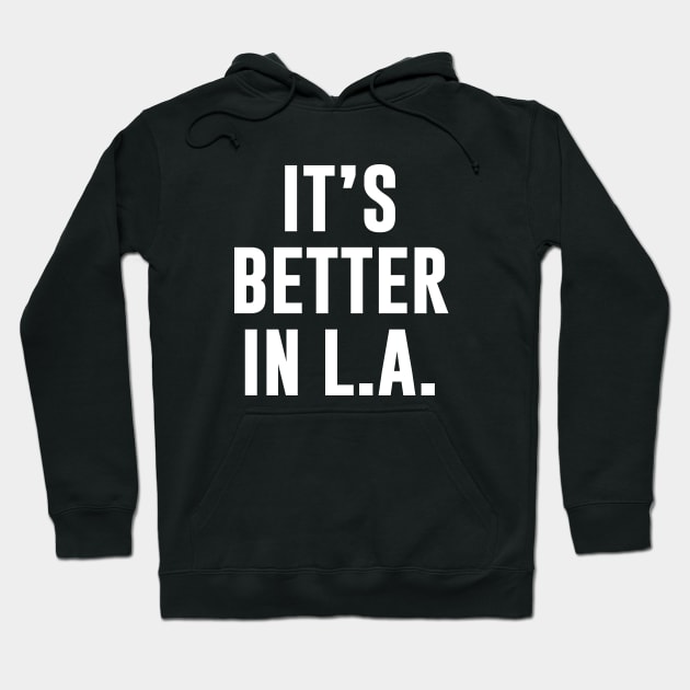 It's better in L.A Hoodie by newledesigns